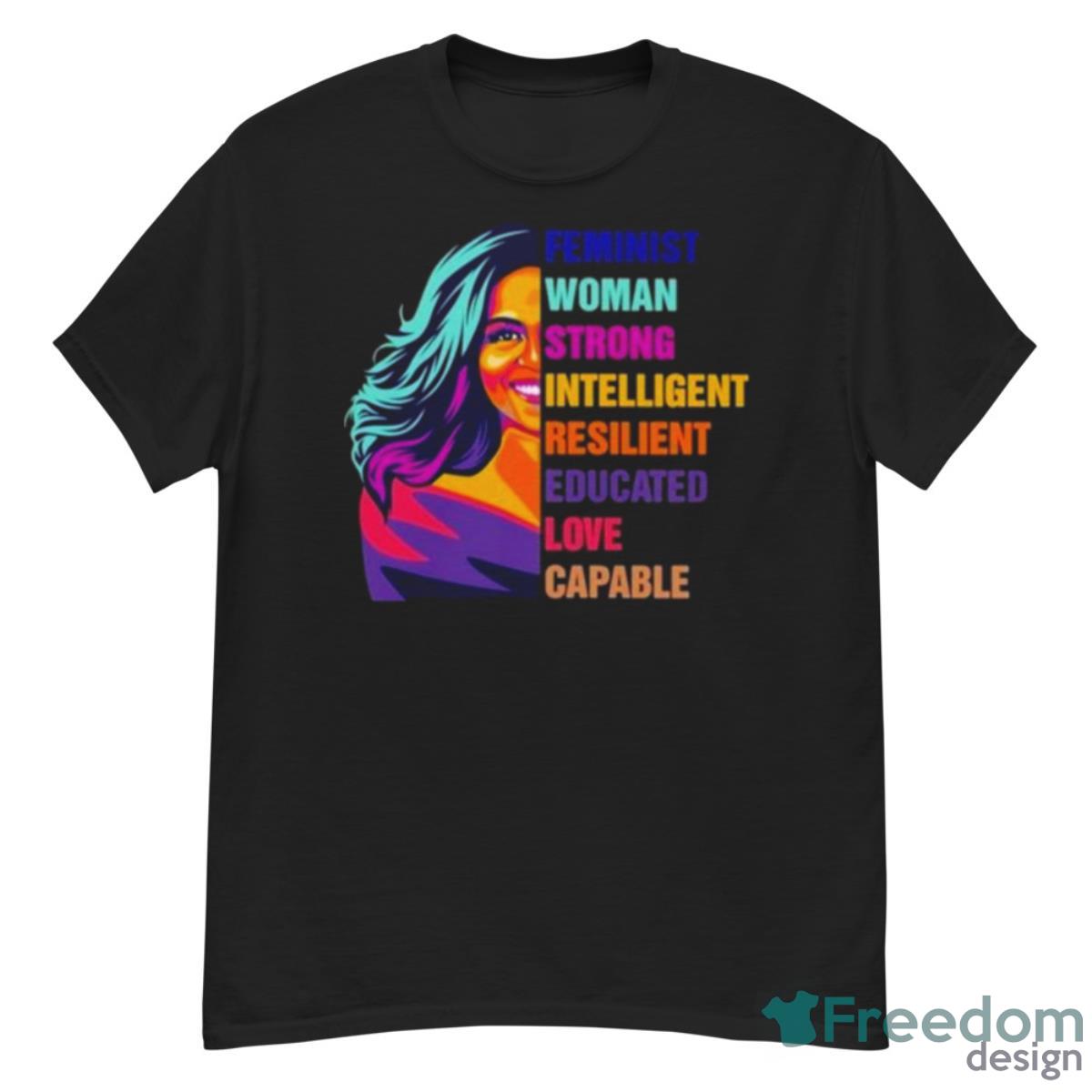 Feminist Woman Strong Intelligent Resilient Educated Love Capable Shirt - Short Sleeve T-Shirt