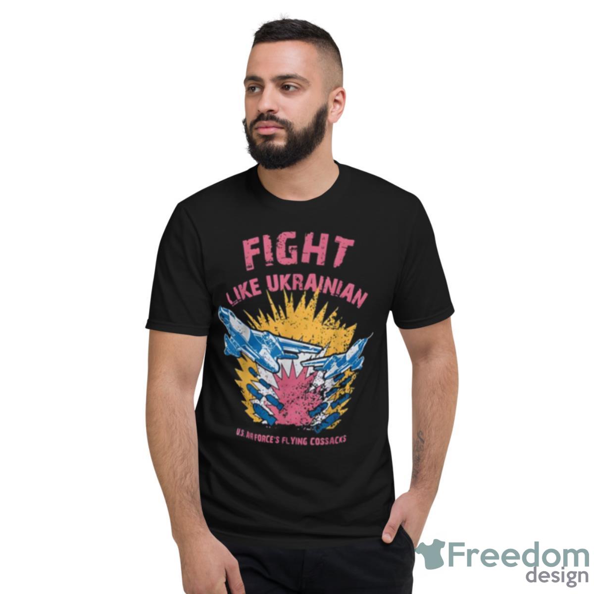 Fight Like Ukrainian Shirt - Short Sleeve T-Shirt
