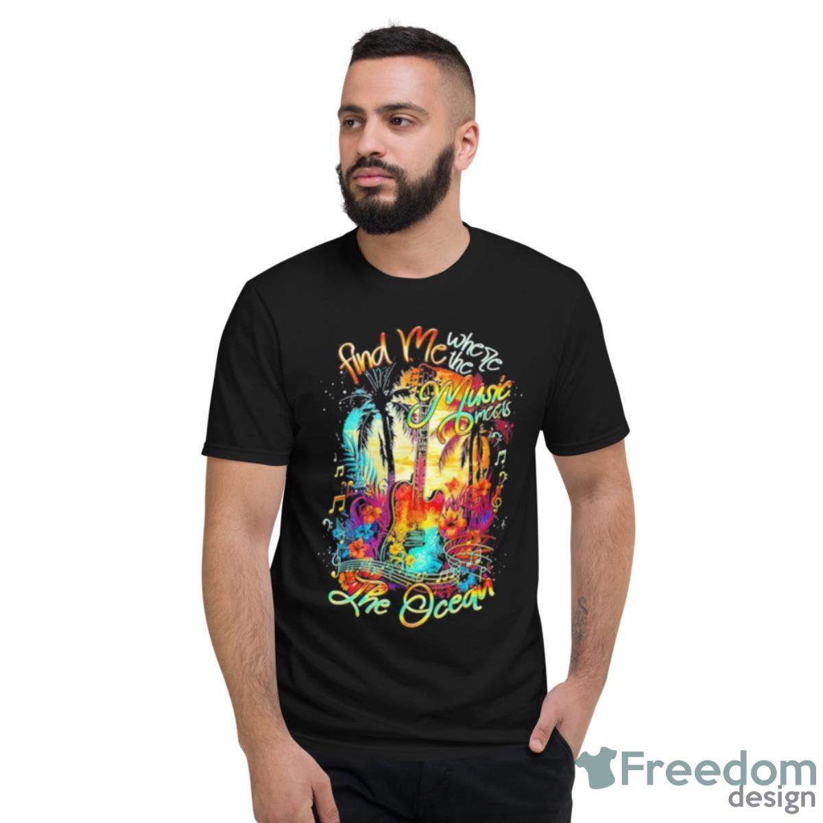 Find Me Where The Music Meets The Ocean Shirt