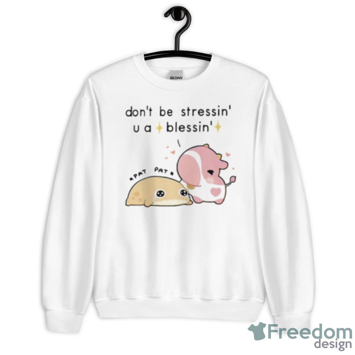 Fluffnestart Don’t Be Stressin You A Blessin Shirt - Unisex Heavy Blend Crewneck Sweatshirt