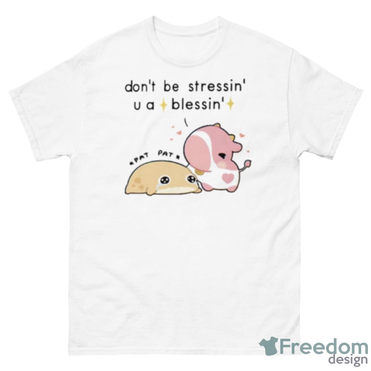 Fluffnestart Don’t Be Stressin You A Blessin Shirt - 500 Men’s Classic Tee Gildan