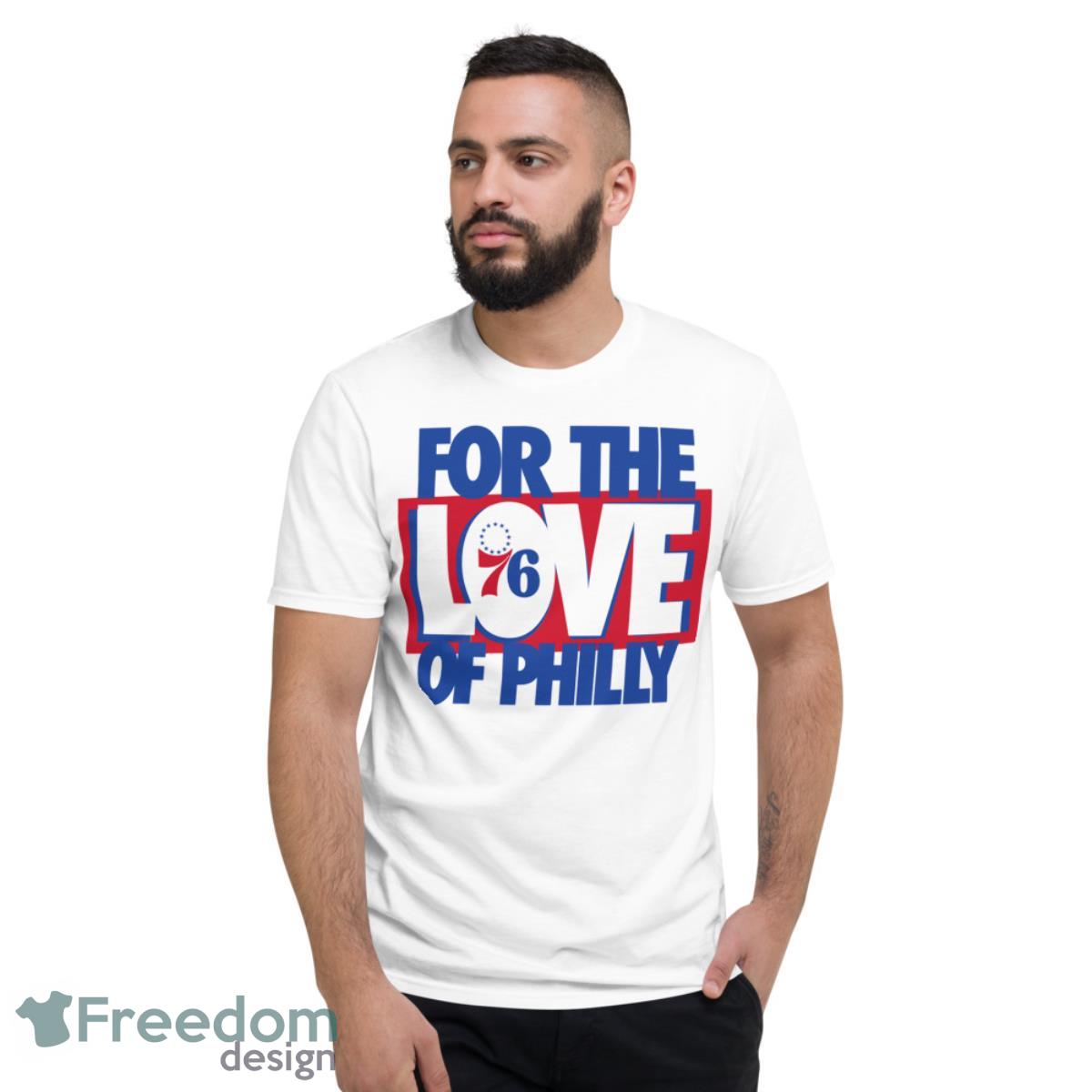 For The Love Of Philly 76ers Shirt 2023 NBA - Short Sleeve T-Shirt