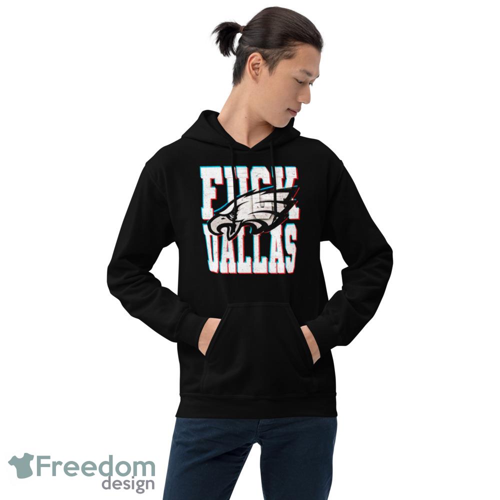 Funny fuck Dallas Philadelphia Eagles T-shirt, hoodie, sweater, long sleeve  and tank top