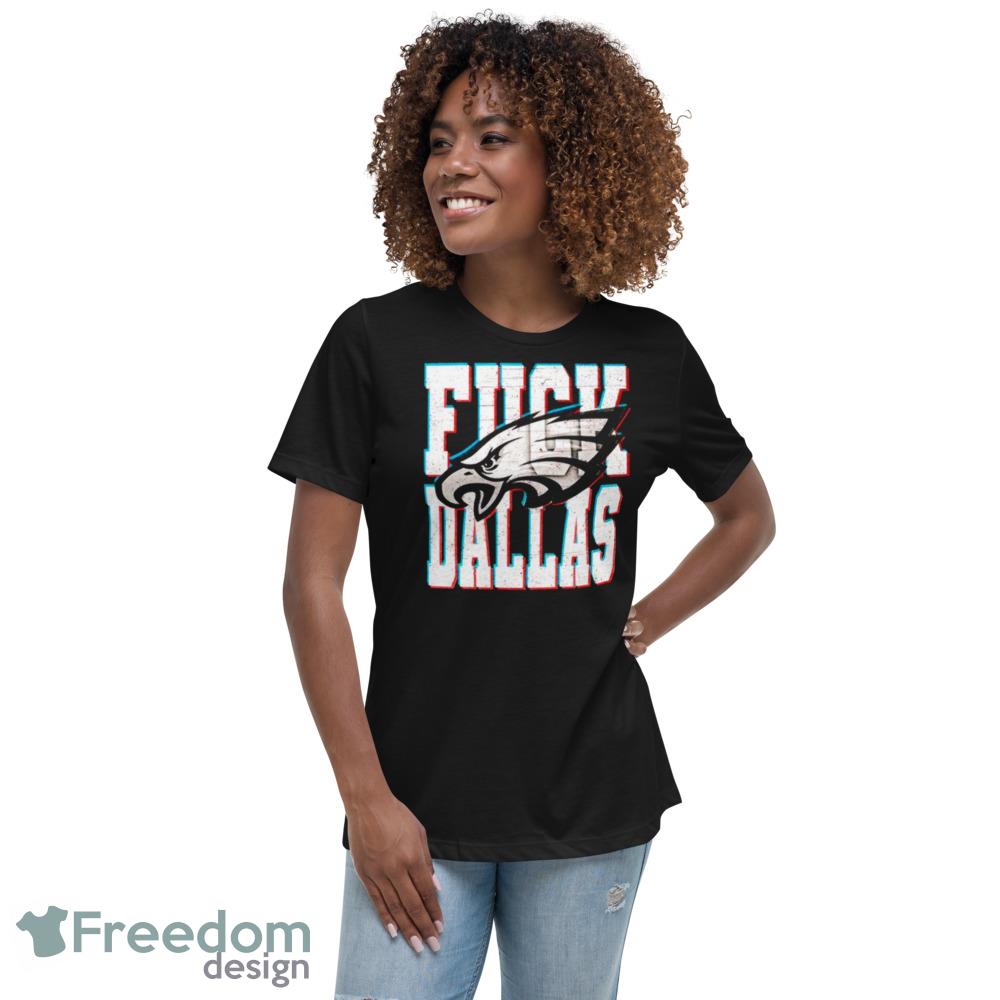 Fuck Dallas Fuck Dallas Cowboys Philadelphia Eagles Shirt