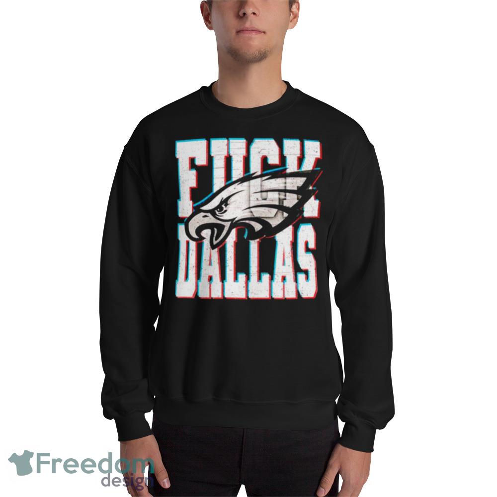 Funny fuck Dallas Philadelphia Eagles T-shirt, hoodie, sweater, long sleeve  and tank top