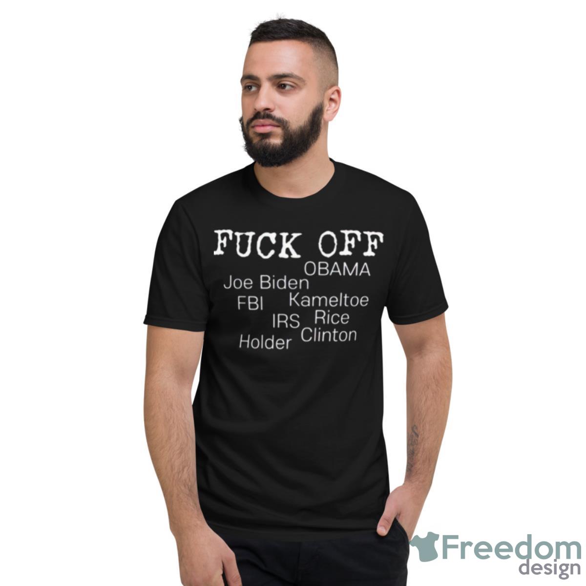 Fuck Off Obama Joe Biden Fbi Kameltoe Irs Rice Clien Holder Shirt - Short Sleeve T-Shirt