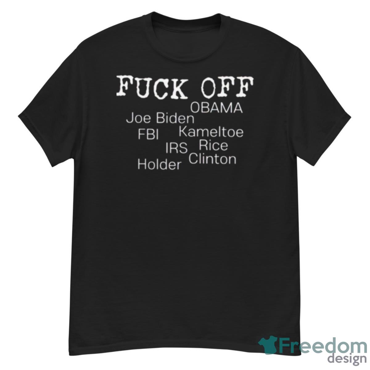 Fuck Off Obama Joe Biden Fbi Kameltoe Irs Rice Clien Holder Shirt - G500 Men’s Classic T-Shirt