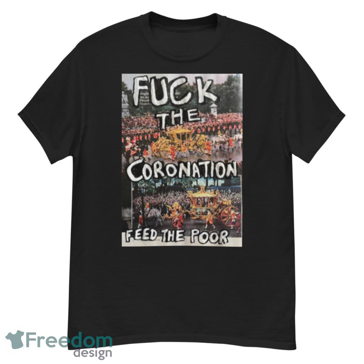 Fuck The Coronation Feed The Poor Shirt - G500 Men’s Classic T-Shirt