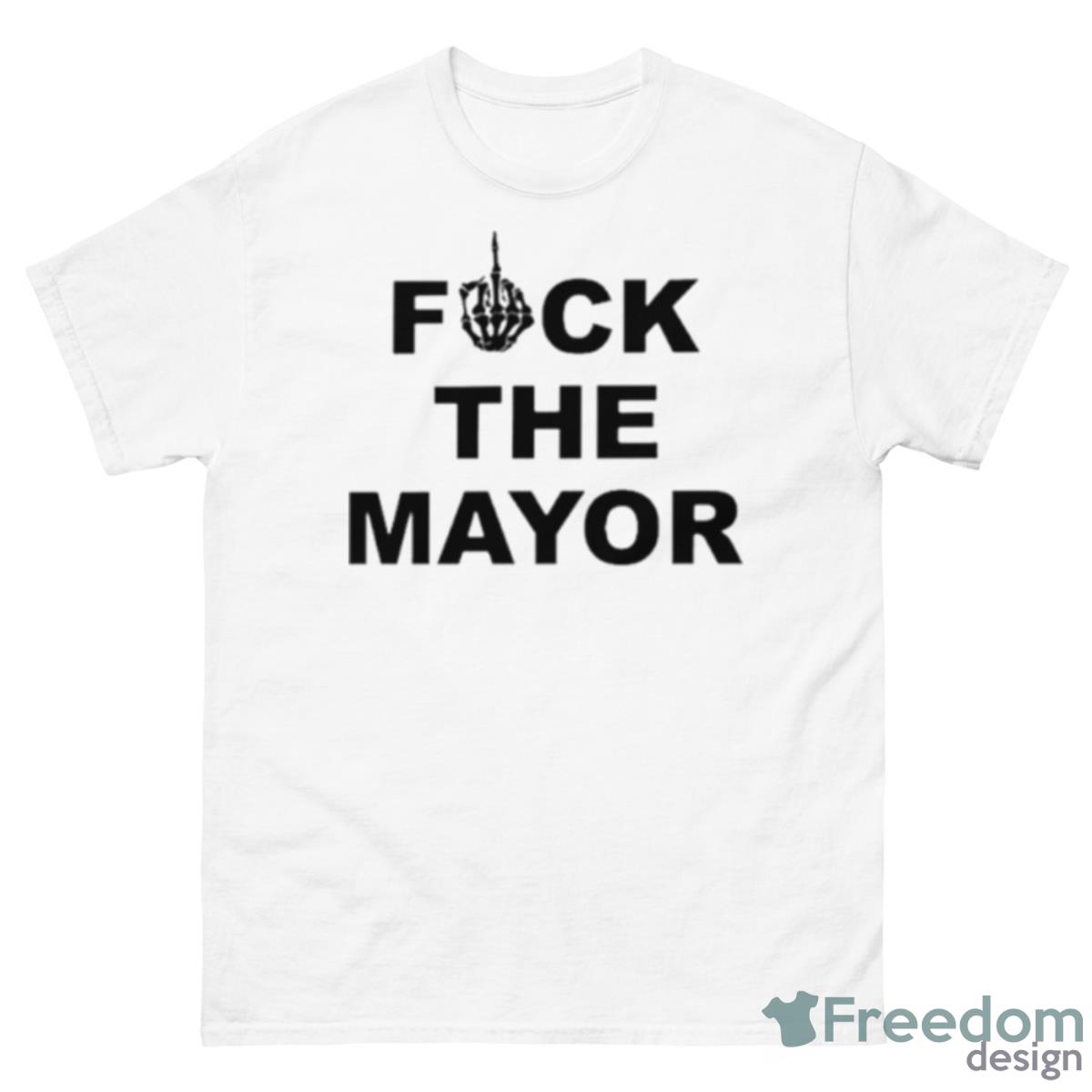 Fuck The Mayor Shirt - 500 Men’s Classic Tee Gildan