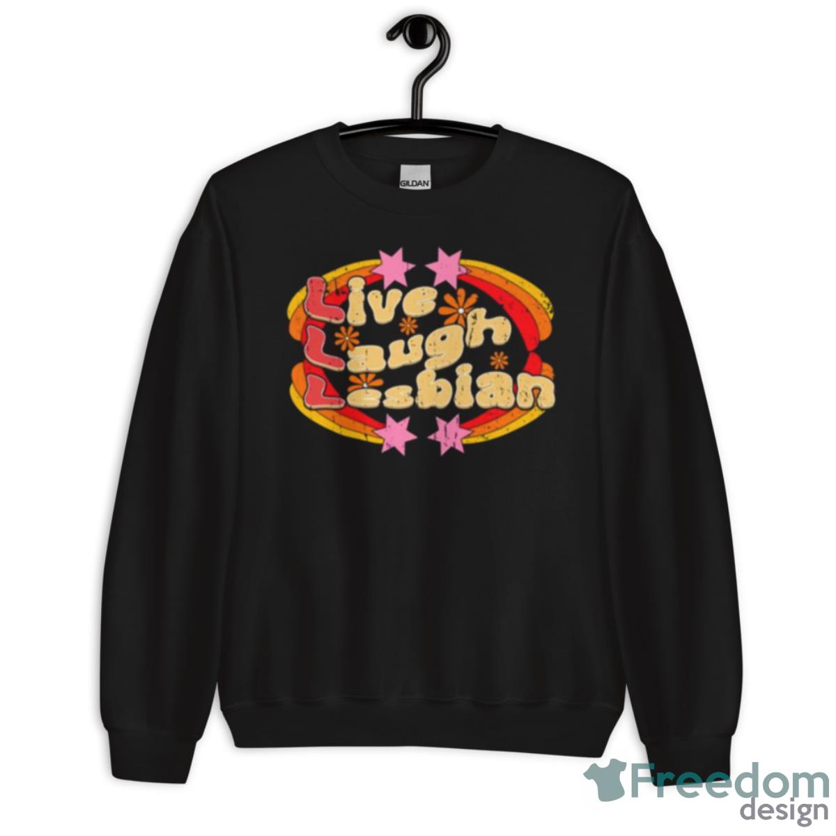 Funny Pride Life Live Laugh Lesbian Shirt - Unisex Crewneck Sweatshirt Funny Pride Life Live Laugh Lesbian Shirt - Unisex Crewneck Sweatshirt