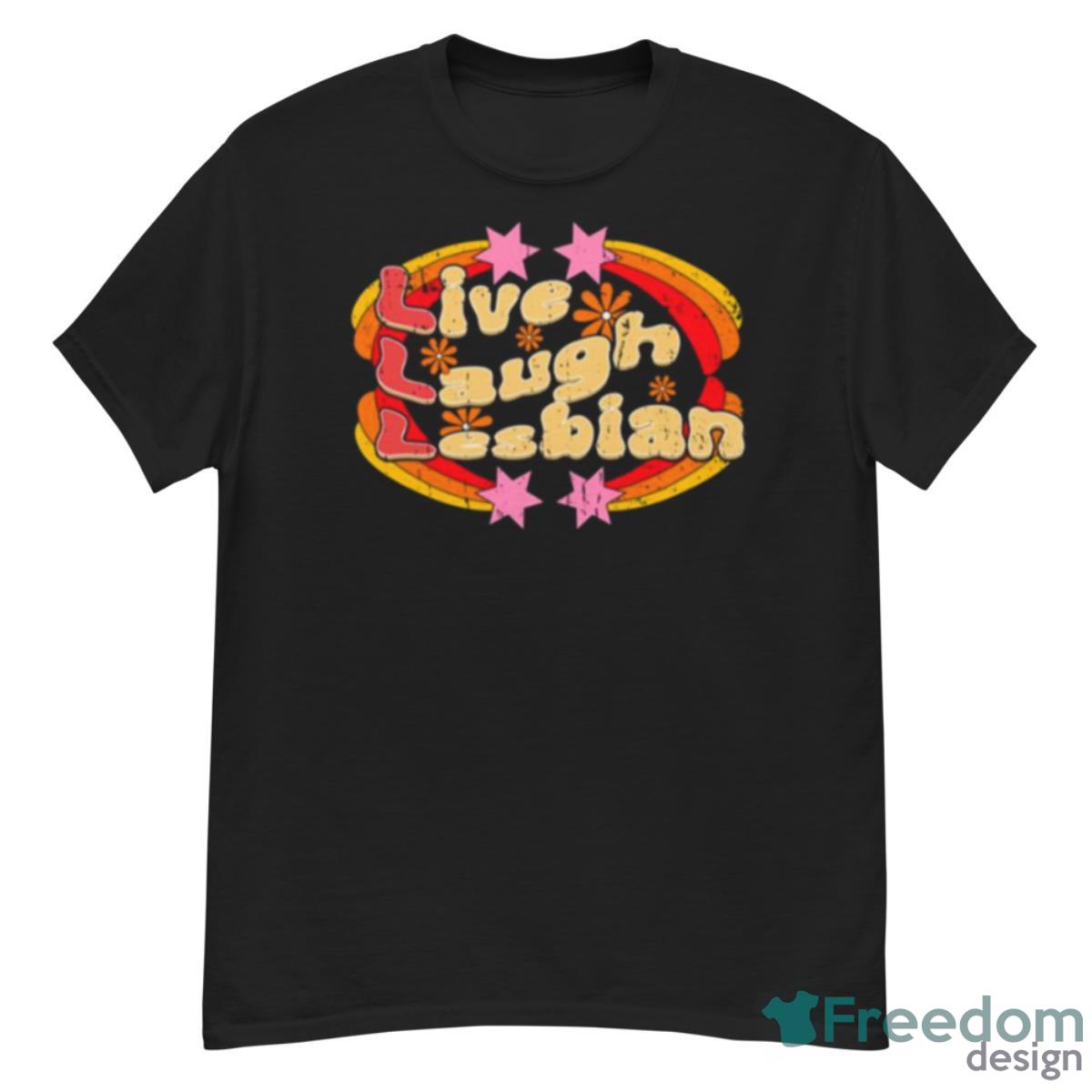 Funny Pride Life Live Laugh Lesbian Shirt - G500 Men’s Classic T-Shirt