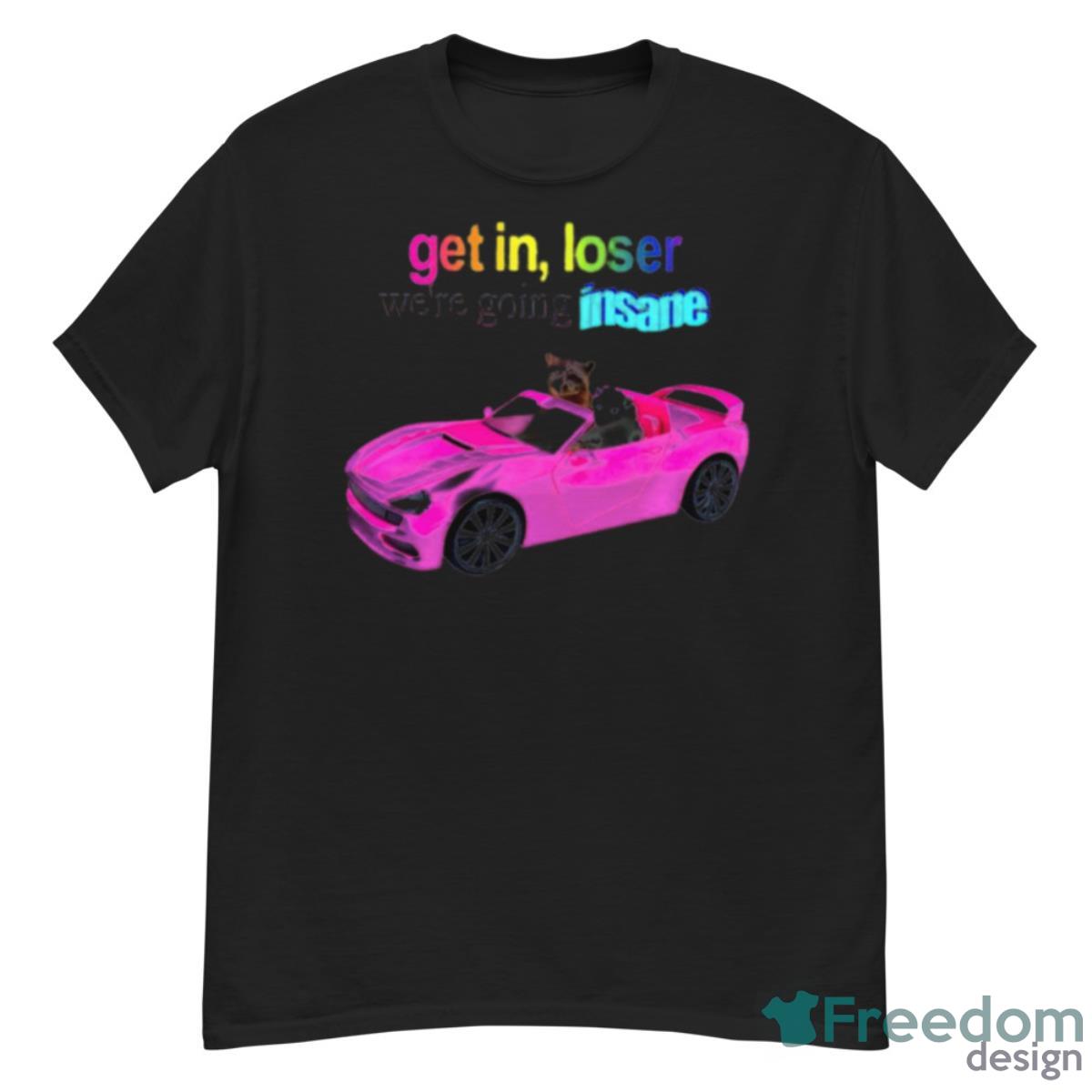 Get In Loser We’re Going Insane Raccoon Possum Shirt - G500 Men’s Classic T-Shirt