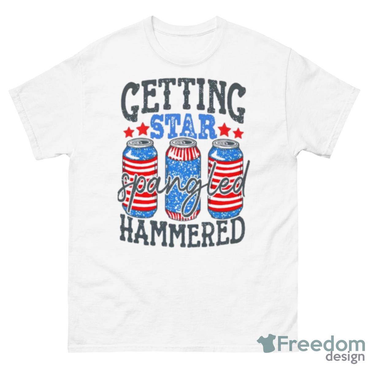 Getting Star Spangled Hammered Funny 4th Of July Shirt, 4Th July Gift Ideas