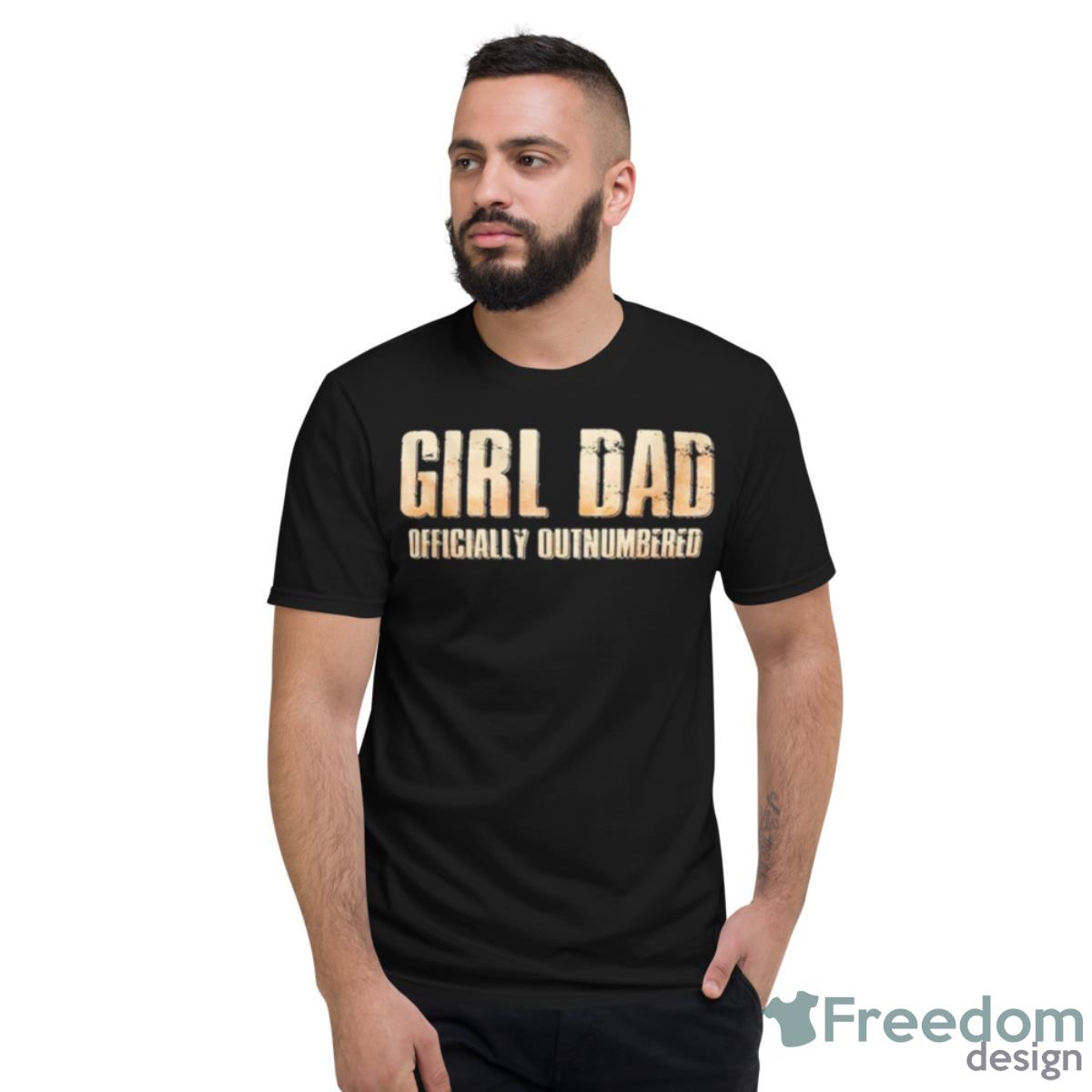 Girl Dad Officially Outnumbered Shirt - Short Sleeve T-Shirt