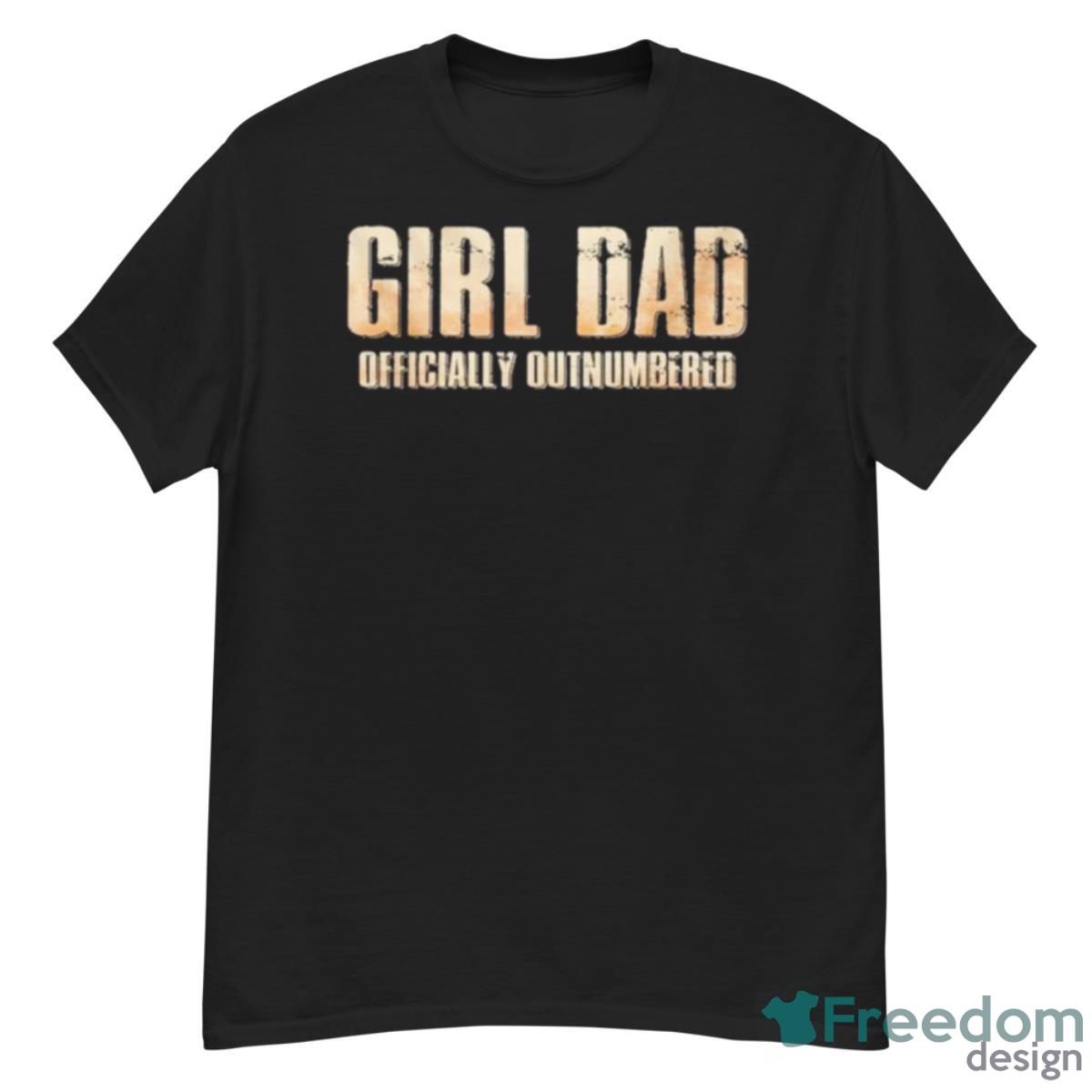Girl Dad Officially Outnumbered Shirt - G500 Men’s Classic T-Shirt