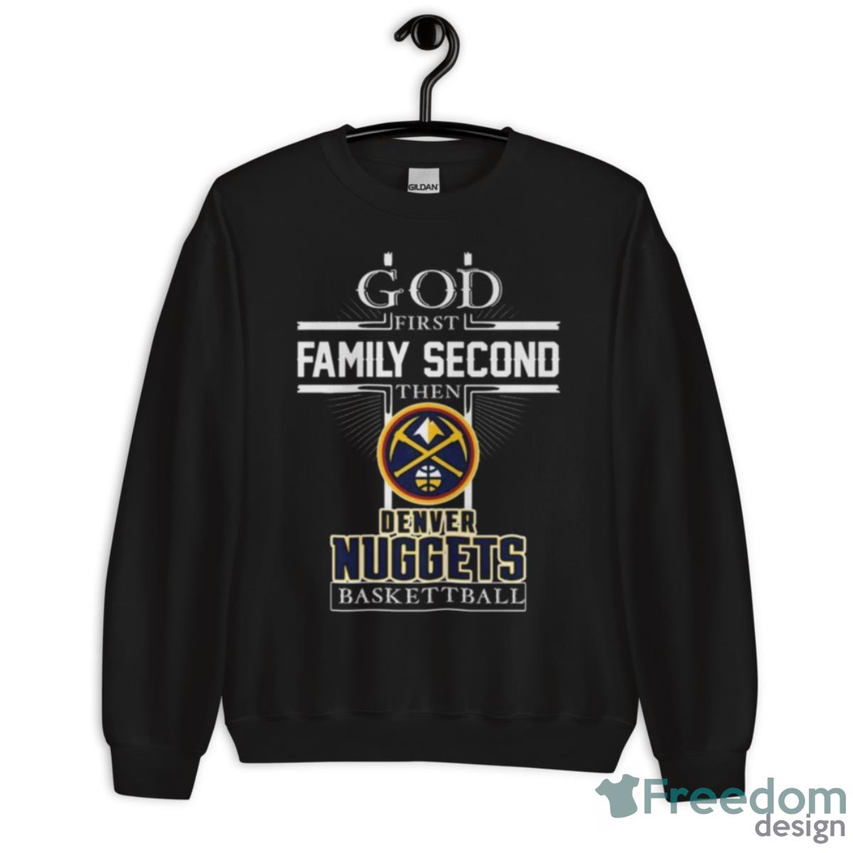 God First Family Second Then Denver Nuggets Basketball Shirt image God First Family Second Then Denver Nuggets Basketball Shirt - Unisex Crewneck Sweatshirt