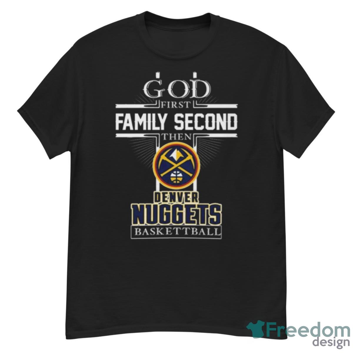 God First Family Second Then Denver Nuggets Basketball Shirt - G500 Men’s Classic T-Shirt