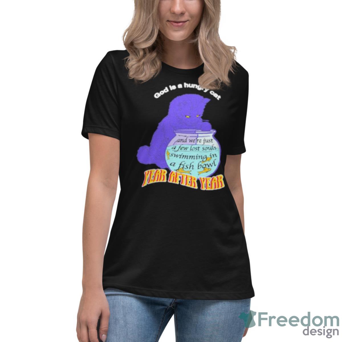 God Is A Hungry Cat Year After Year Shirt - Womens Relaxed Short Sleeve Jersey Tee God Is A Hungry Cat Year After Year Shirt - Womens Relaxed Short Sleeve Jersey Tee