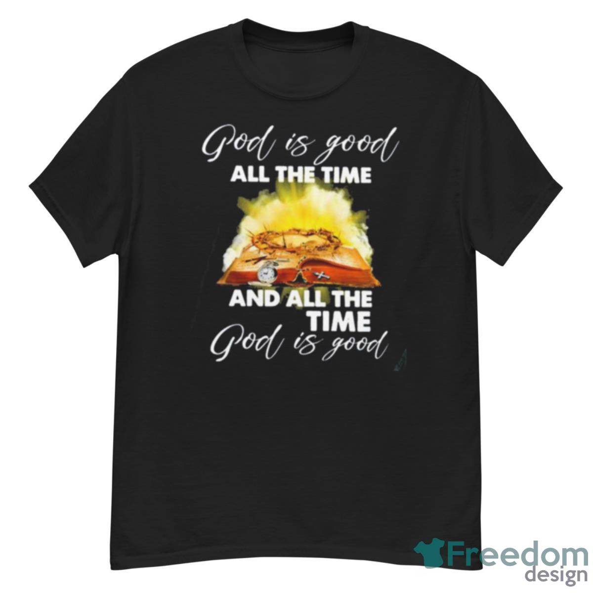 God Is Good All The Time And All The Time God Is Good Shirt - G500 Men’s Classic T-Shirt