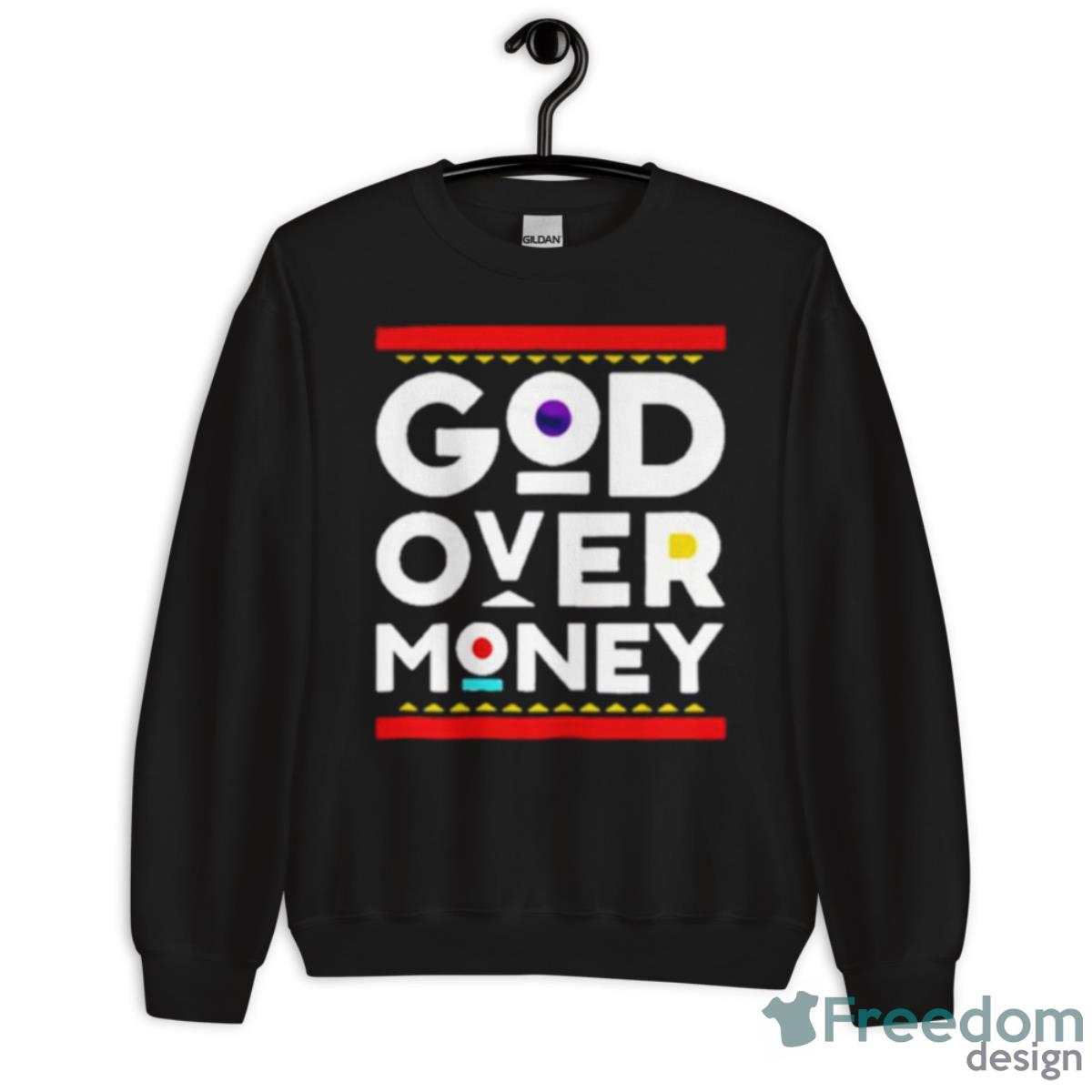 God Over Money Shirt - Unisex Crewneck Sweatshirt God Over Money Shirt - Unisex Crewneck Sweatshirt