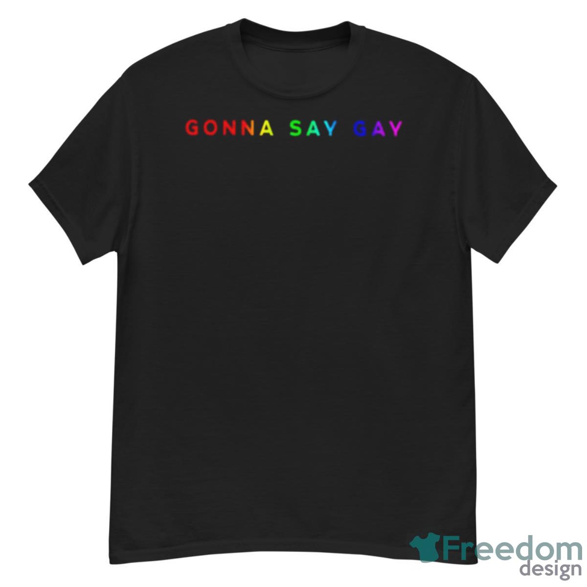 Gonna Say Gay Lgbtq Shirt - G500 Men’s Classic T-Shirt