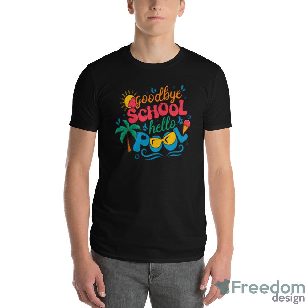 Goodbye School Hello Pool End Of Year Shirt image Goodbye School Hello Pool End Of Year Shirt