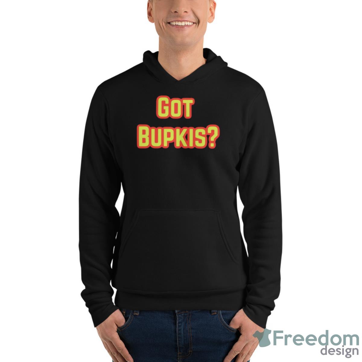 Got Bupkis Design Shirt - Unisex Fleece Pullover Hoodie Got Bupkis Design Shirt - Unisex Fleece Pullover Hoodie