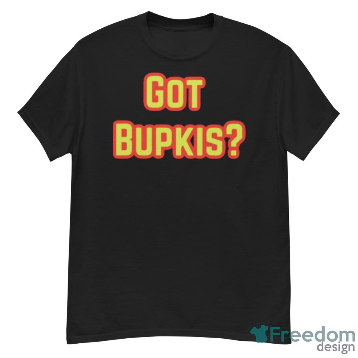 Got Bupkis Design Shirt - G500 Men’s Classic T-Shirt