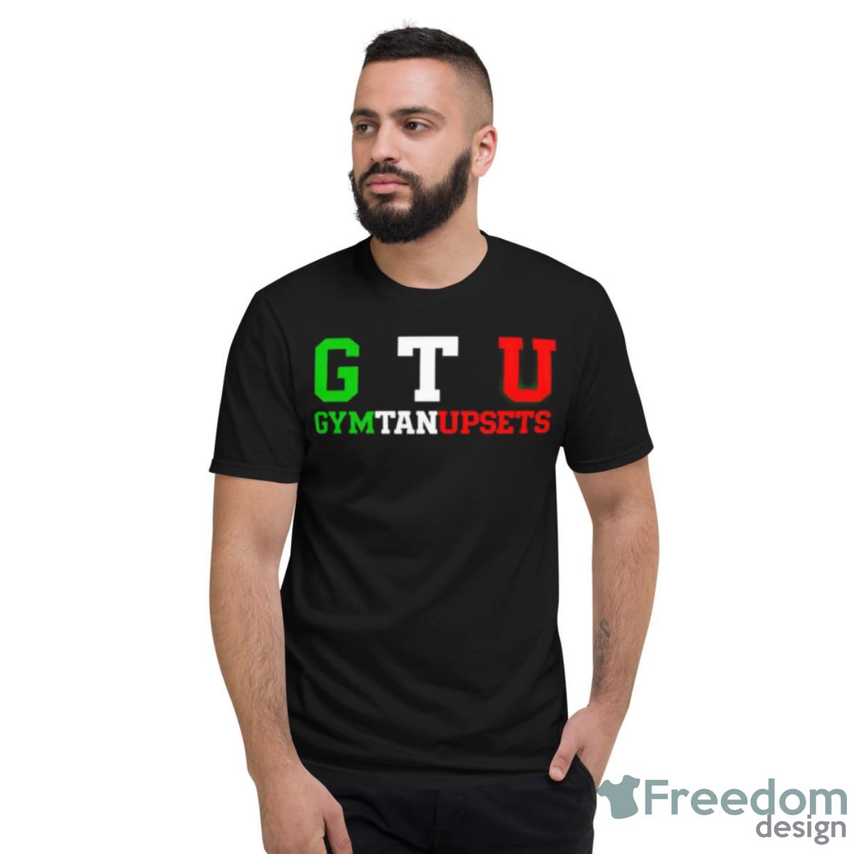 GTU Gym Tan Upsets Shirt - Short Sleeve T-Shirt