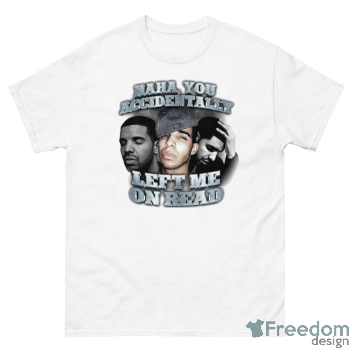 Haha You Accidentally Left Me On Read Shirt - 500 Men’s Classic Tee Gildan