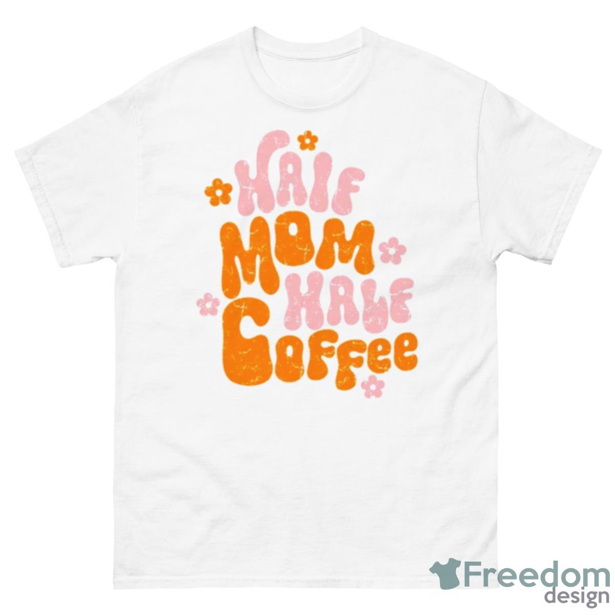 Half Mom Half Coffee Shirt - 500 Men’s Classic Tee Gildan