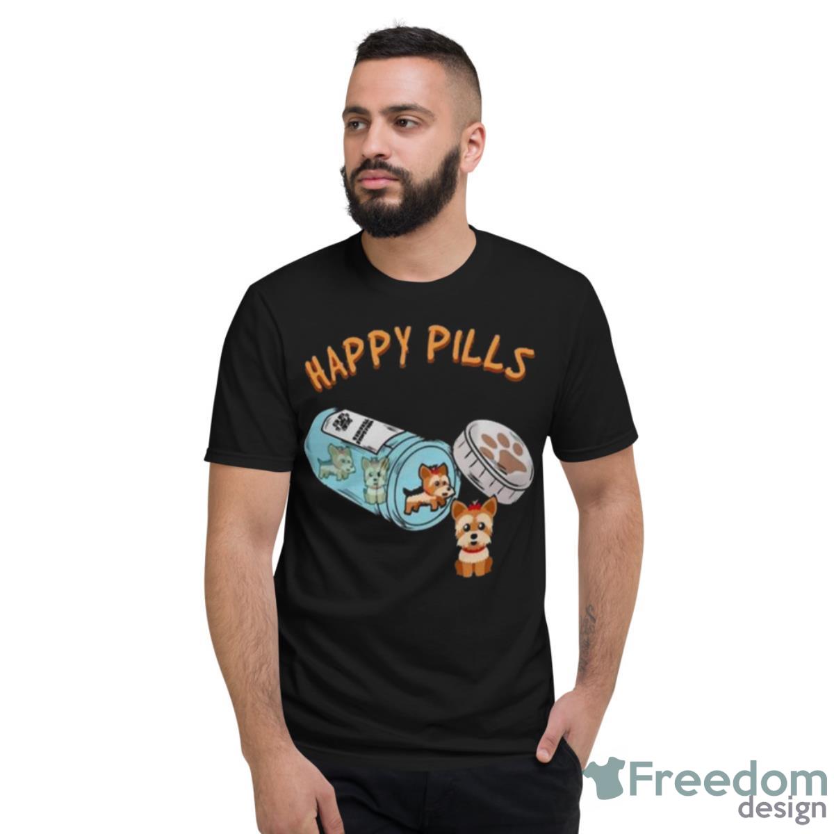 Happy Pills Funny Yorkshire Terrier Dog Lover Shirt - Short Sleeve T-Shirt