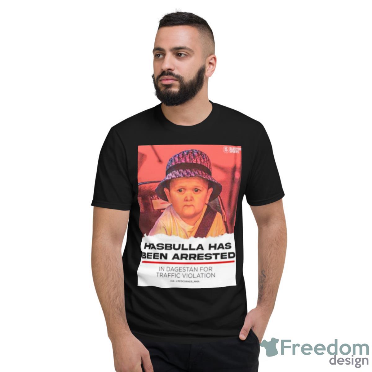 Hasbulla Has Been Arrested Shirt - Short Sleeve T-Shirt