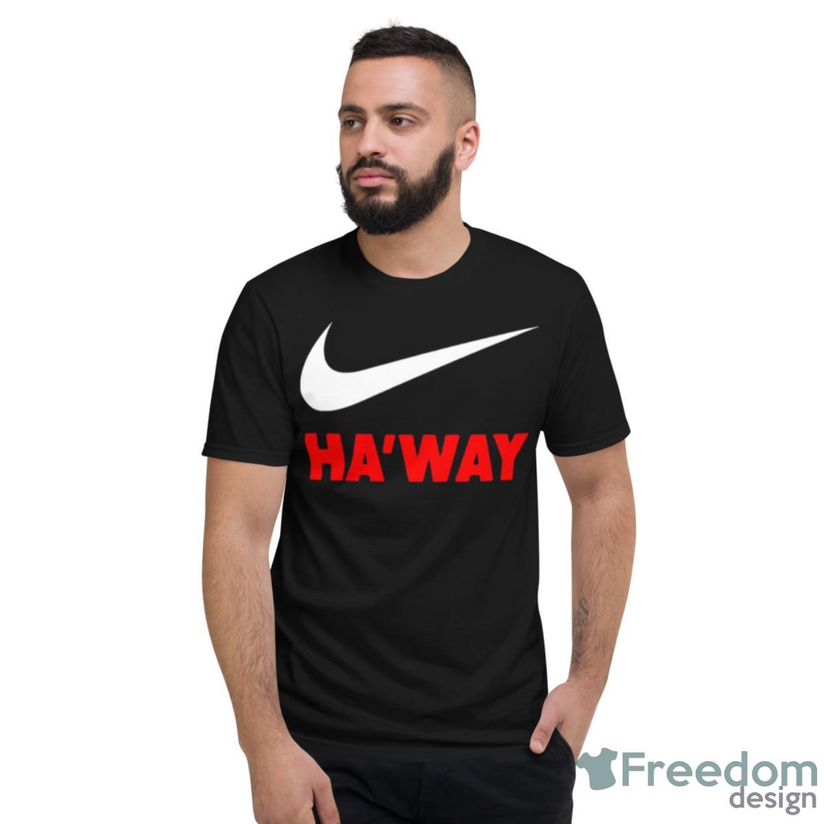 Ha’way Nike Shirt - Short Sleeve T-Shirt