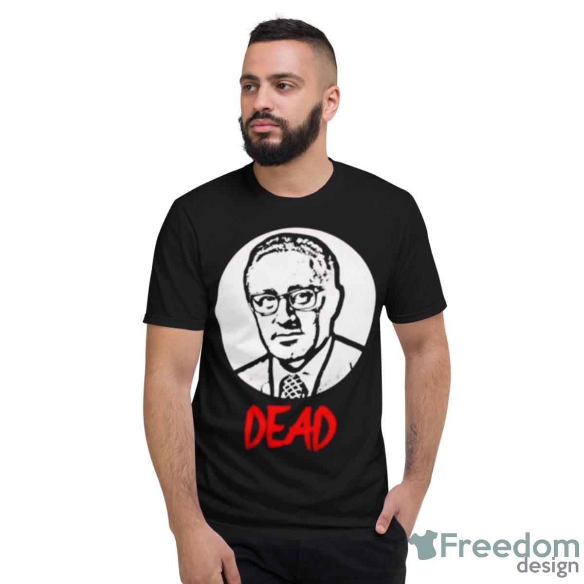 Henry Kissinger Dead Shirt - Short Sleeve T-Shirt