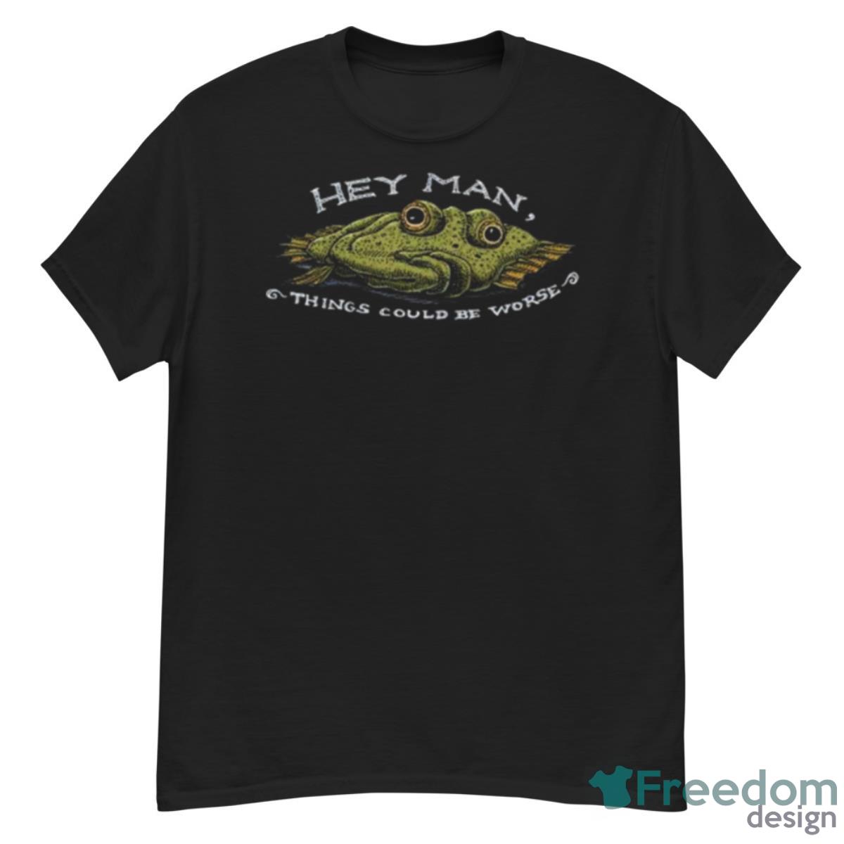 Hey Man Things Could Be Worse Shirt - G500 Men’s Classic T-Shirt