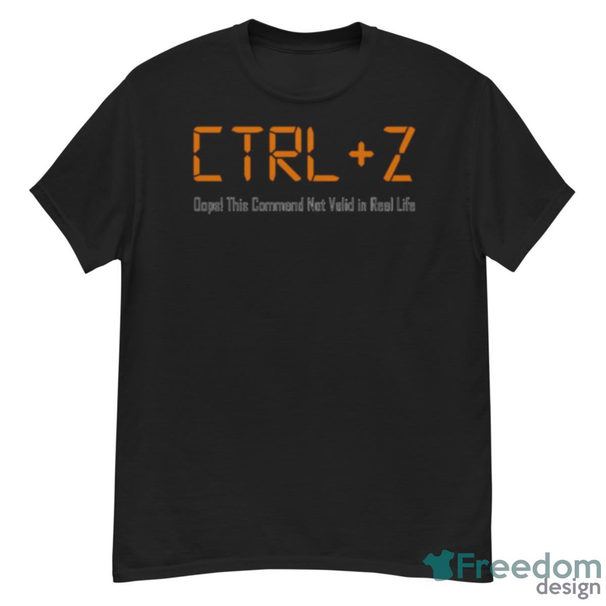 Heylon Undo Ctrl Z This Command Not Valid In Real Life Shirt - G500 Men’s Classic T-Shirt