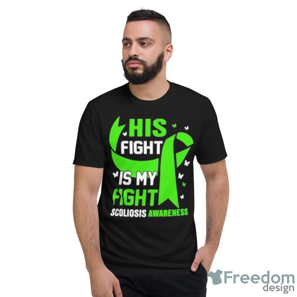 His Fight Is My Fight Scoliosis Awareness Shirt - Short Sleeve T-Shirt