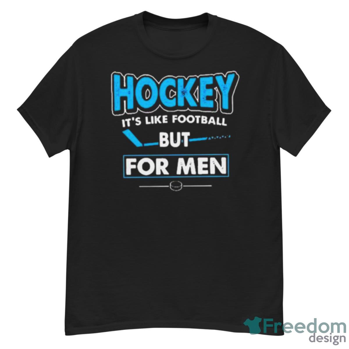 Hockey It’s Like Football But For Men Shirt - G500 Men’s Classic T-Shirt