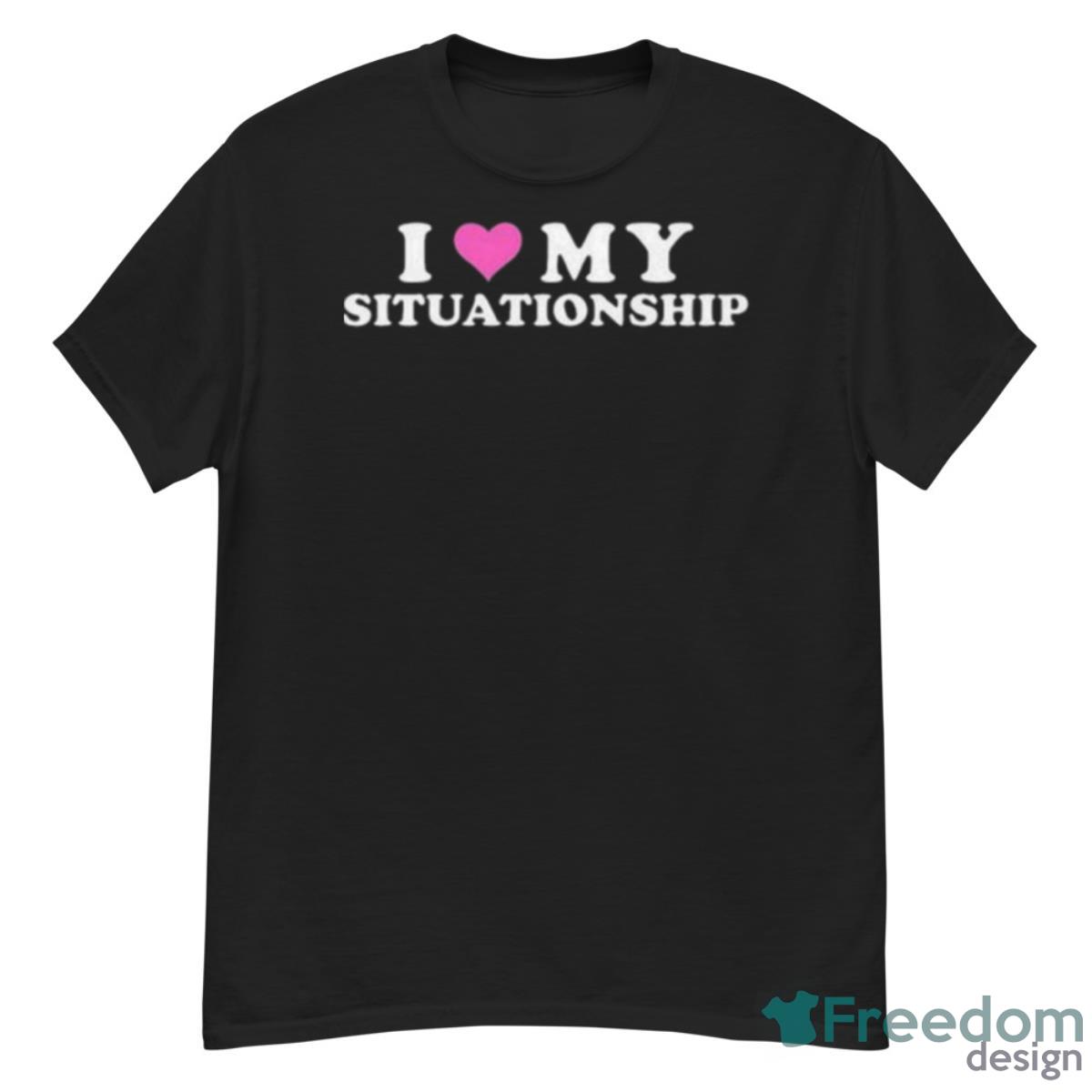 Hoes For Clothes I Love My Situationship Shirt - G500 Men’s Classic T-Shirt