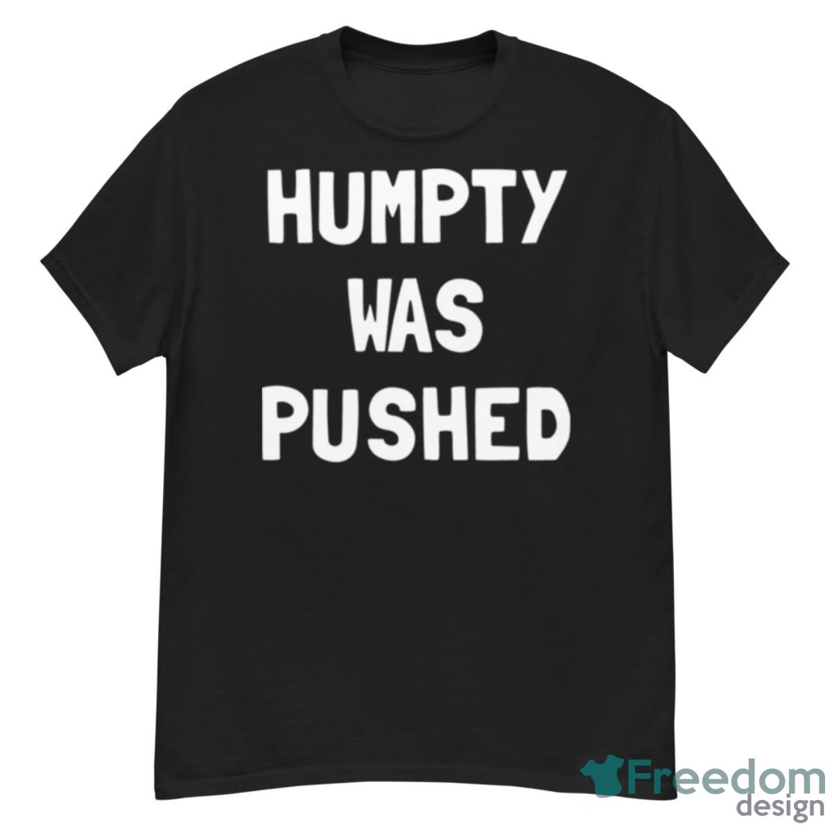 Humpty Was Pushed Shirt - G500 Men’s Classic T-Shirt