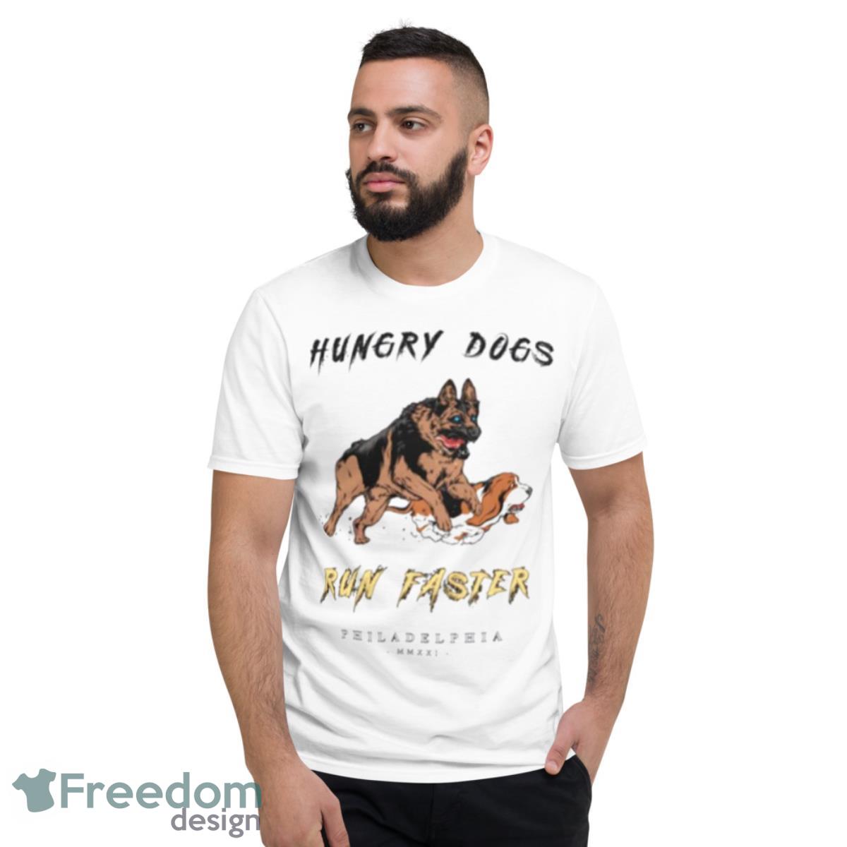 Hungry Dogs Run Faster Philadelphia Shirt - Short Sleeve T-Shirt