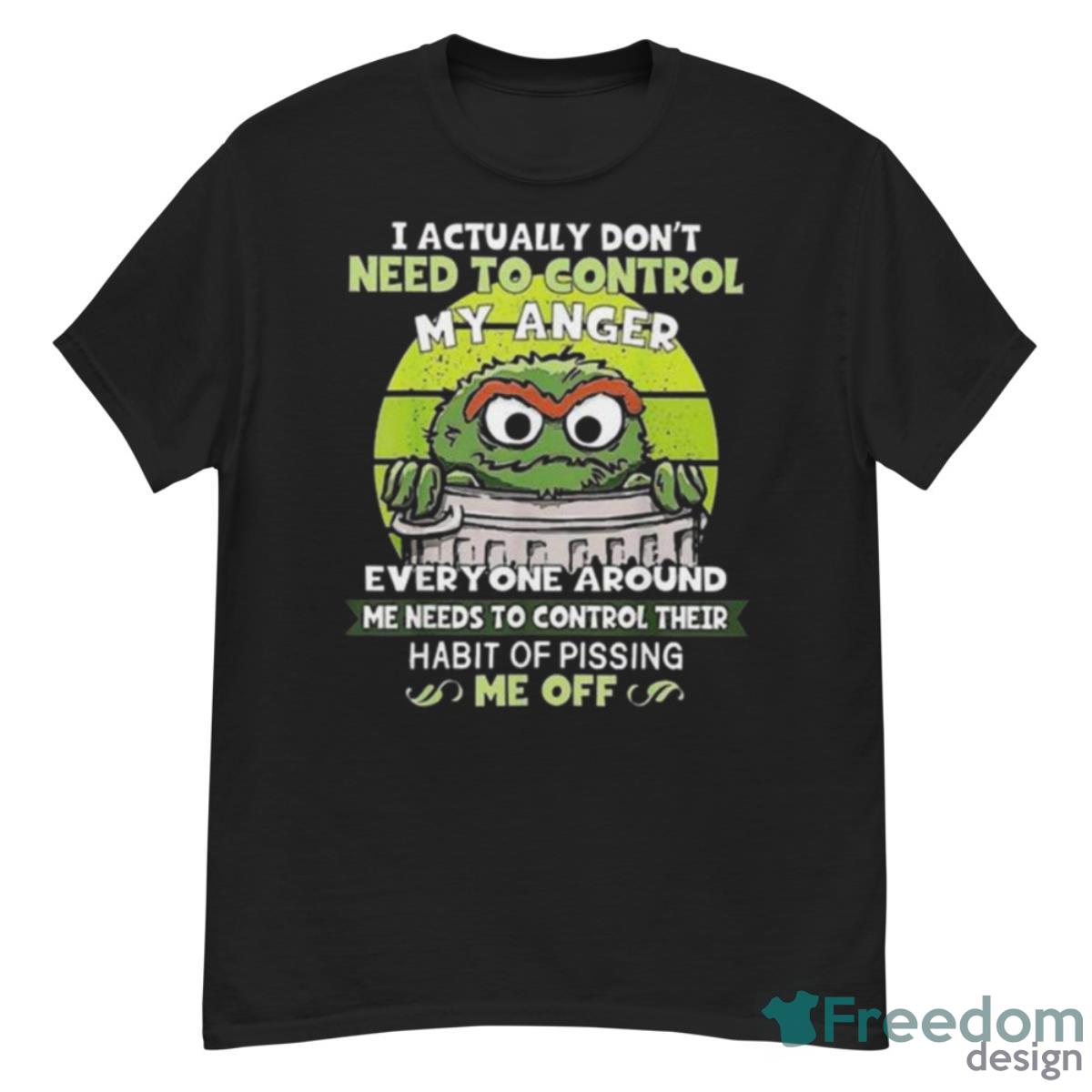 I Actually Don’t Need To Control My Anger Everyone Around Me Needs To Control Their Shirt - G500 Men’s Classic T-Shirt