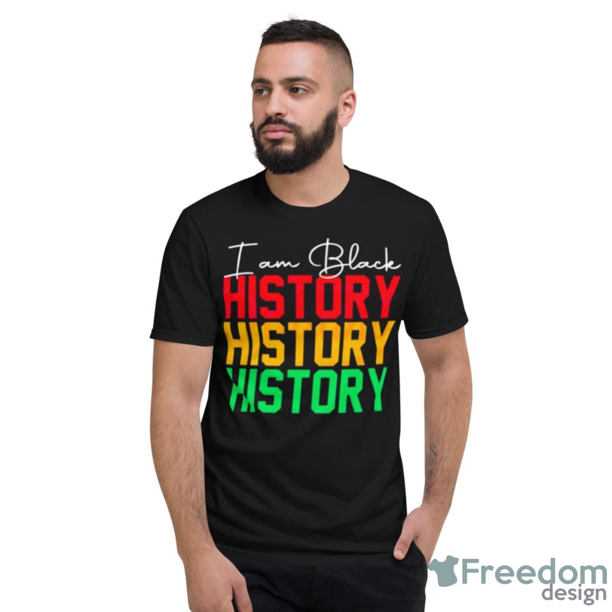 I Am Black History Black History Month Shirt - Short Sleeve T-Shirt