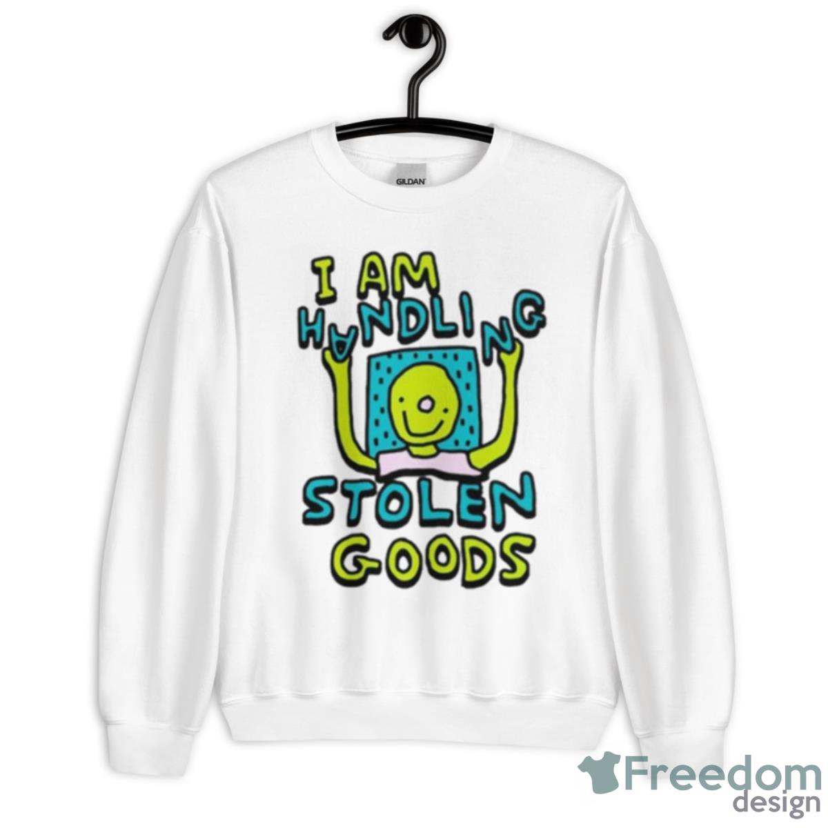 I Am Handling Stolen Goods Shirt - Unisex Heavy Blend Crewneck Sweatshirt
