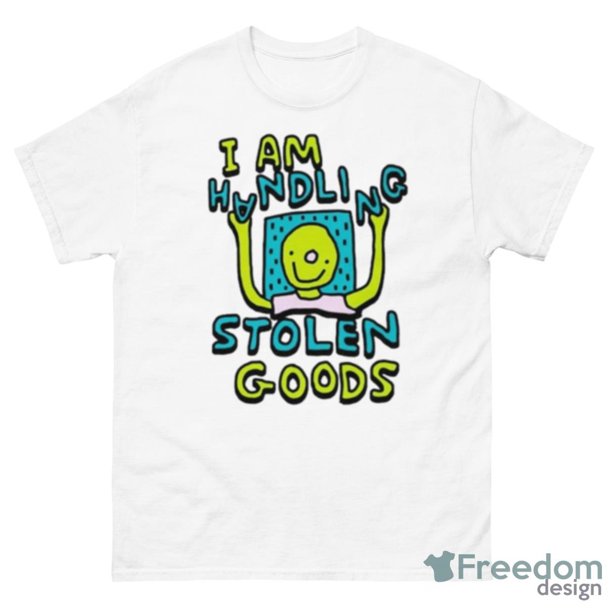 I Am Handling Stolen Goods Shirt - 500 Men’s Classic Tee Gildan