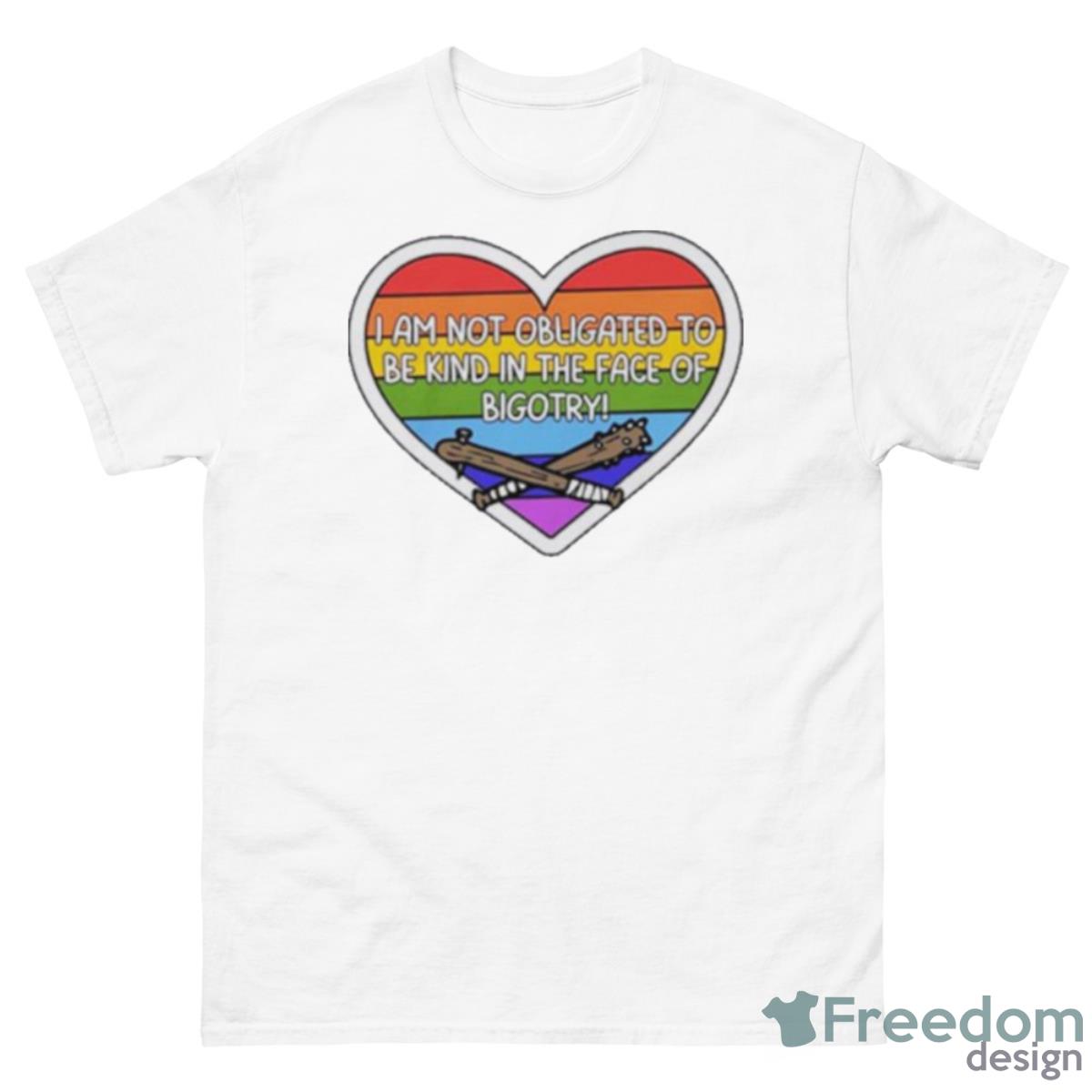 I Am Not Obligated To Be Kind In The Face Of Bigotry Shirt - 500 Men’s Classic Tee Gildan