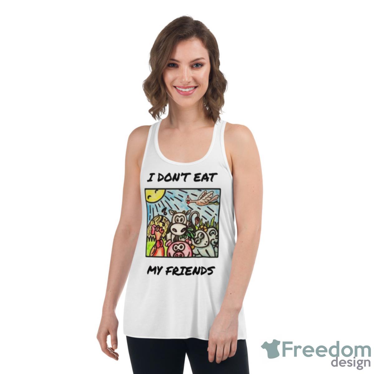 I Don’t Eat My Friends Funny Vegan Shirt - Womens Flowy Racerback Tank I Don’t Eat My Friends Funny Vegan Shirt - Womens Flowy Racerback Tank