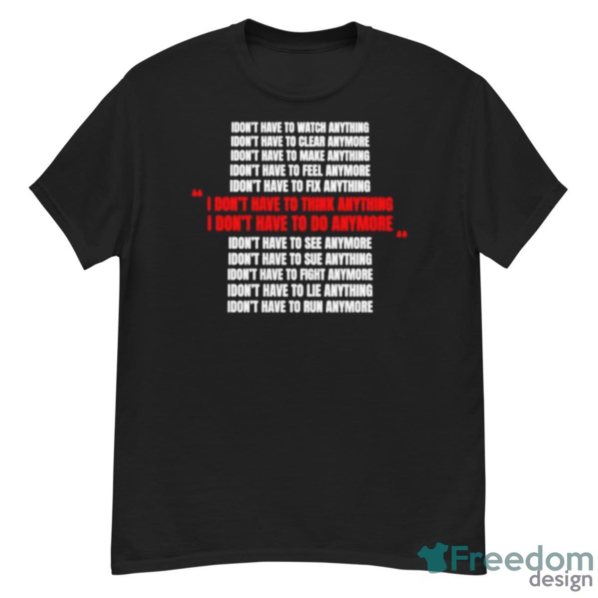 I Don’t Have To Think Anything Shirt - G500 Men’s Classic T-Shirt