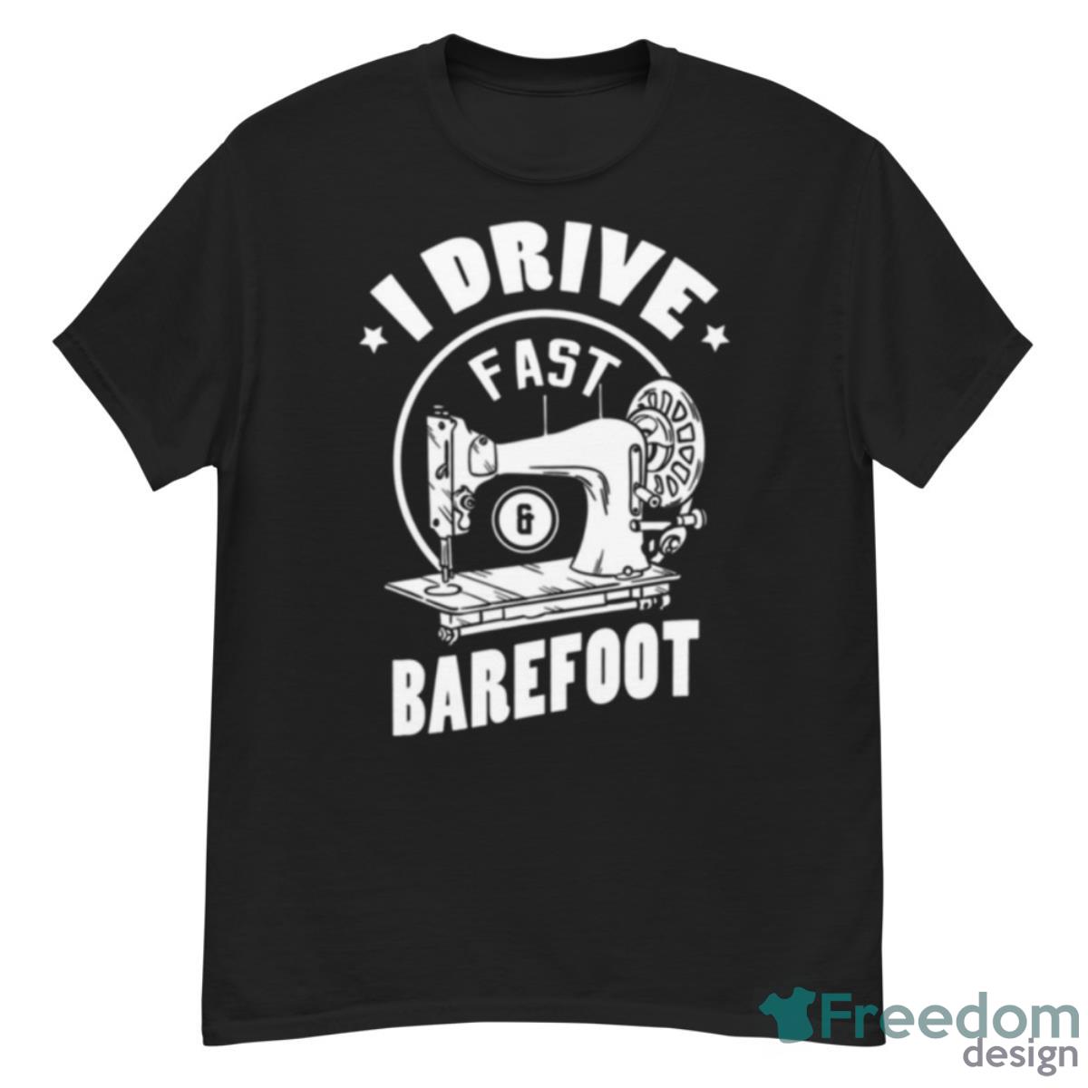 I Drive Fast And Barefoot Design For A Sewing Quilting Shirt - G500 Men’s Classic T-Shirt